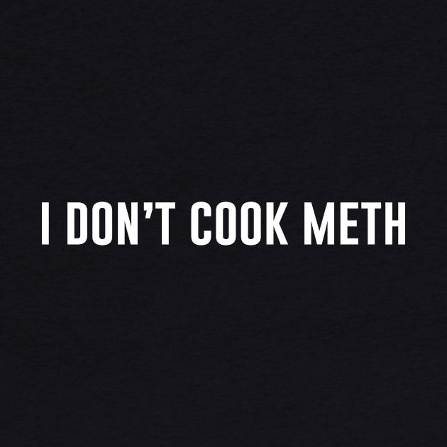 I Don't Cook Meth by produdesign